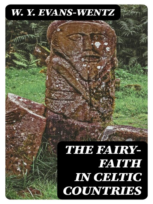 Title details for The Fairy-Faith in Celtic Countries by W. Y. Evans-Wentz - Available